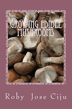 growing edible mushrooms 1st edition roby jose ciju 1475081537, 978-1475081534