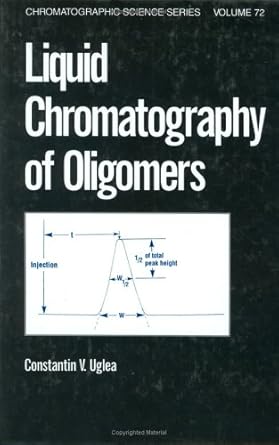 liquid chromatography of oligomers 1st edition constantin v uglea 0824797205, 978-0824797201