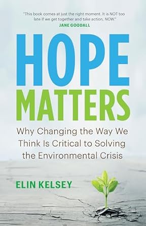 hope matters why changing the way we think is critical to solving the environmental crisis 1st edition elin