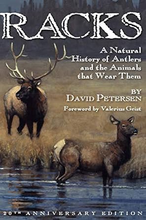 racks a natural history of antlers and the animals that wear them 20th 1st edition david petersen 0981658458,