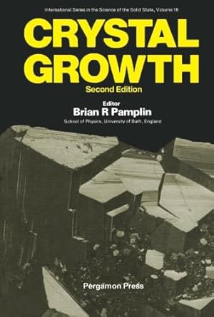 crystal growth international series on the science of the solid state 1st edition brian r pamplin 1483129047,