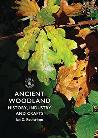 ancient woodland history industry and crafts 1st edition ian rotherham 0747811652, 978-0747811657