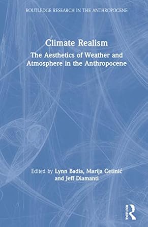 climate realism 1st edition lynn badia ,marija cetinic ,jeff diamanti 1138370037, 978-1138370036