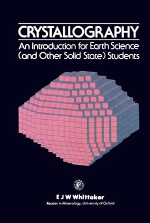 crystallography an introduction for earth science and other solid state students 1st edition e j w whittaker