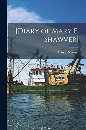 diary of mary e shawver 1st edition mary e shawver 1014536359, 978-1014536358