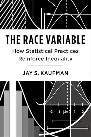 the race variable how statistical practices reinforce inequality 1st edition jay kaufman 023121362x,