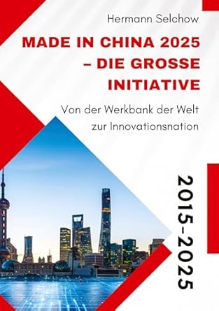 made in china 2025 die grosse initiative von der werkbank der welt zur innovationsnation 1st edition hermann
