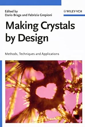 making crystals by design methods techniques and applications 1st edition dario braga ,fabrizia grepioni