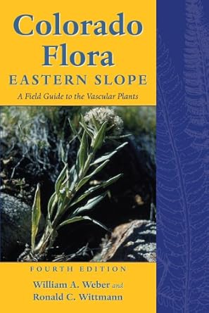 colorado flora eastern slope   a field guide to the vascular plants 1st edition william a weber ,ronald c
