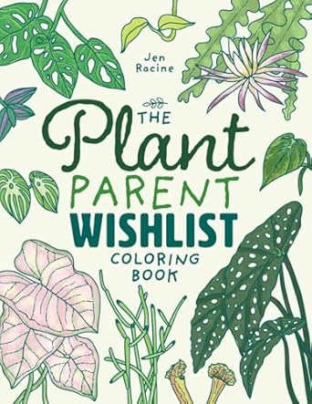 the plant parent wishlist coloring book love and care for extra amazing indoor plants 1st edition jen racine