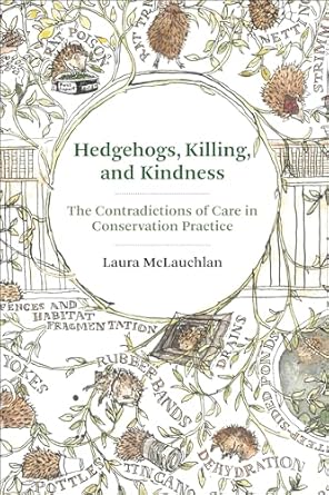 hedgehogs killing and kindness the contradictions of care in conservation practice 1st edition laura