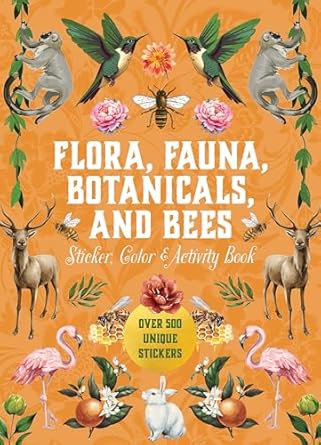 flora fauna botanicals and bees sticker color and activity book over 500 unique stickers 1st edition editors