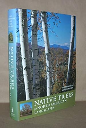 native trees for north american landscapes 1st edition guy sternberg ,james w wilson ,jim wilson 0881926078,