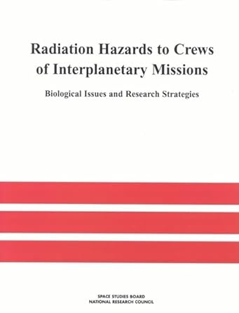 radiation hazards to crews of interplanetary missions biological issues and research strategies 1st edition