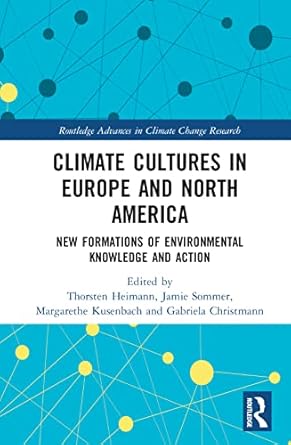 climate cultures in europe and north america new formations of environmental knowledge and action 1st edition