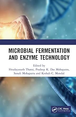 microbial fermentation and enzyme technology 1st edition hrudayanath thatoi ,pradeep k das mohapatra ,sonali