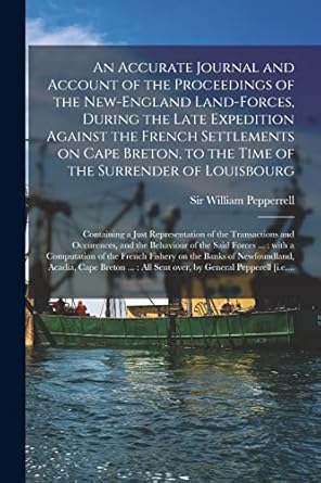 an accurate journal and account of the proceedings of the new england land forces during the late  against