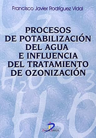 procesos de potabilizacion del agua e influencia del tratamiento de ozonizacion 1st edition francisco javier