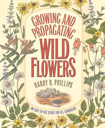 growing and propagating wild flowers 1st edition harry r phillips ,j kenneth moore ,c ritchie bell ,dorothy s