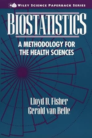 biostatistics a methodology for the health sciences 1st edition gerald van belle ,lloyd d fisher 047116609x,