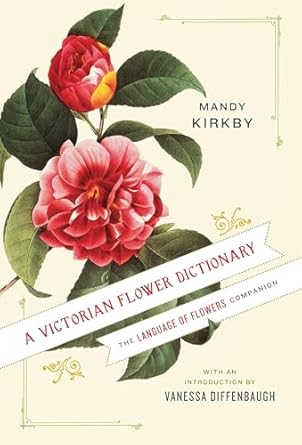 a victorian flower dictionary the language of flowers companion 1st edition mandy kirkby ,vanessa diffenbaugh