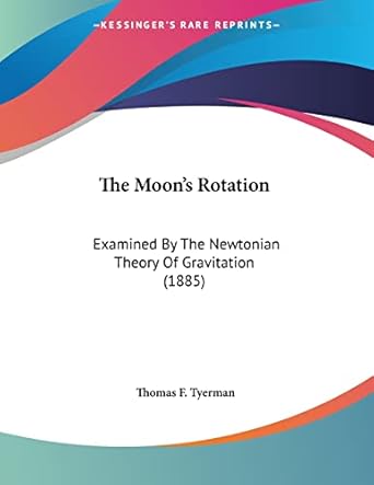the moons rotation examined by the newtonian theory of gravitation 1st edition thomas f tyerman 1120905656,