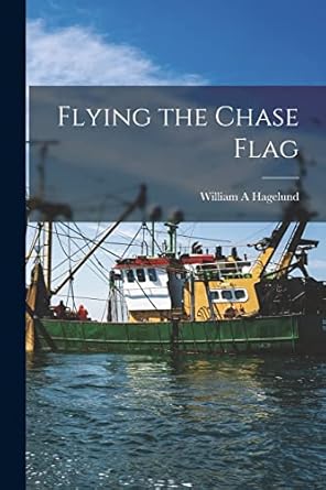 flying the chase flag 1st edition william a hagelund 1014992427, 978-1014992420