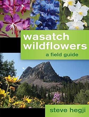 wasatch wildflowers 1st edition steve hegji 1599553821, 978-1599553825