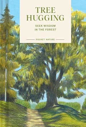 pocket nature tree hugging seek wisdom in the forest 1st edition emily han ,gregory han 1797234218,