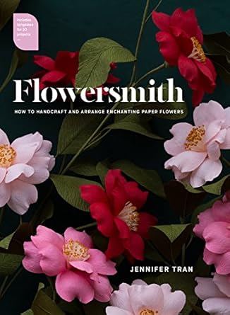 flowersmith how to handcraft and arrange enchanting paper flowers 1st edition jennifer tran ,richard aloisio