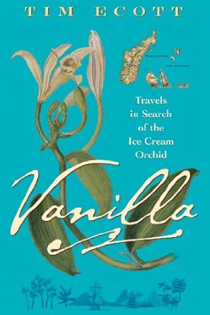 vanilla travels in search of the ice cream orchid 1st edition tim ecott 080214201x, 978-0802142016