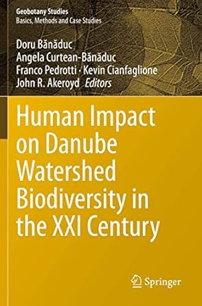 human impact on danube watershed biodiversity in the xxi century 1st edition doru banaduc ,angela curtean