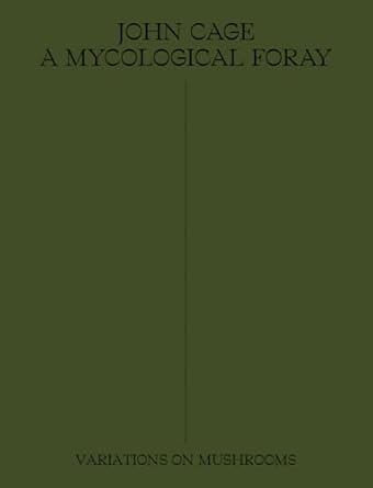 john cage a mycological foray variations on mushrooms 1st edition john cage ,ananda pellerin ,kingston