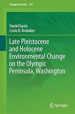 late pleistocene and holocene environmental change on the olympic peninsula washington 1st edition daniel g