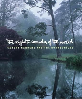 the eighth wonder of the world exbury gardens and the rothschilds 1st edition lionel de rothschild ,francesca