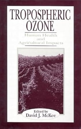 tropospheric ozone human health and agricultural impacts 1st edition david mckee 087371475x, 978-0873714754