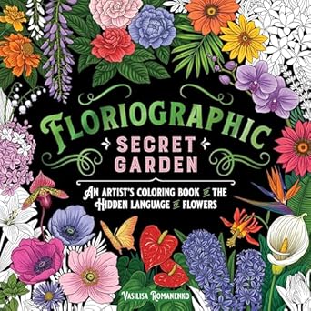 floriographic secret garden an artists coloring book of the hidden language of flowers 1st edition vasilisa