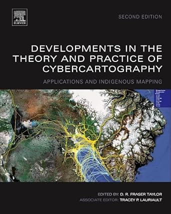 developments in the theory and practice of cybercartography applications and indigenous mapping 1st edition d