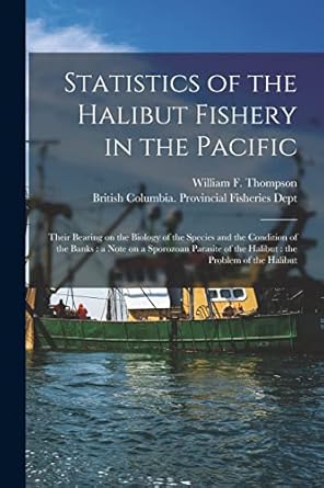 statistics of the halibut fishery in the pacific microform their bearing on the biology of the species and