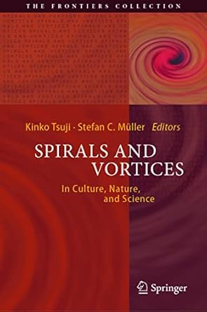 spirals and vortices in culture nature and science 1st edition kinko tsuji ,stefan c muller 3030057976,