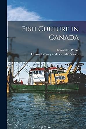 fish culture in canada microform 1st edition edward e 18 prince ,ottawa literary and scientific society