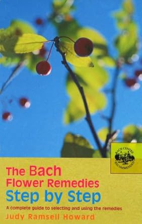 the bach flower remedies step by step a complete guide to selecting and using the remedies 1st edition judy