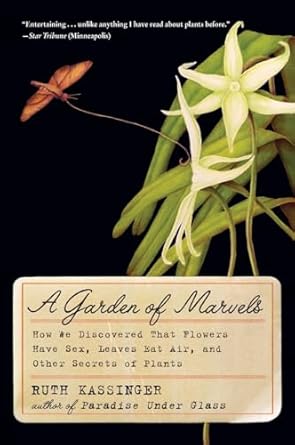 a garden of marvels how we discovered that flowers have sex leaves eat air and other secrets of plants 1st