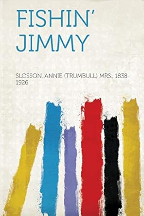 fishin jimmy 1st edition slosson annie 1838 1926 131316223x, 978-1313162234