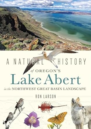 a natural history of oregons lake abert in the northwest great basin landscape 1st edition ron larson