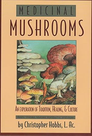 medicinal mushrooms an exploration of tradition healing and culture 1st edition christopher hobbs l ac