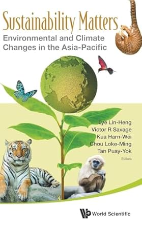 sustainability matters environmental and climate changes in the asia pacific 1st edition lye lin heng