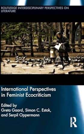international perspectives in feminist ecocriticism 1st edition greta gaard ,simon estok ,serpil oppermann
