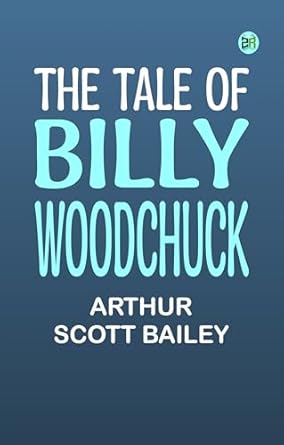 the tale of billy woodchuck 1st edition arthur scott bailey 9361247905, 978-9361247903