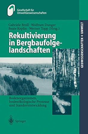 rekultivierung in bergbaufolgelandschaften bodenorganismen bodenokologische prozesse und standortentwicklung